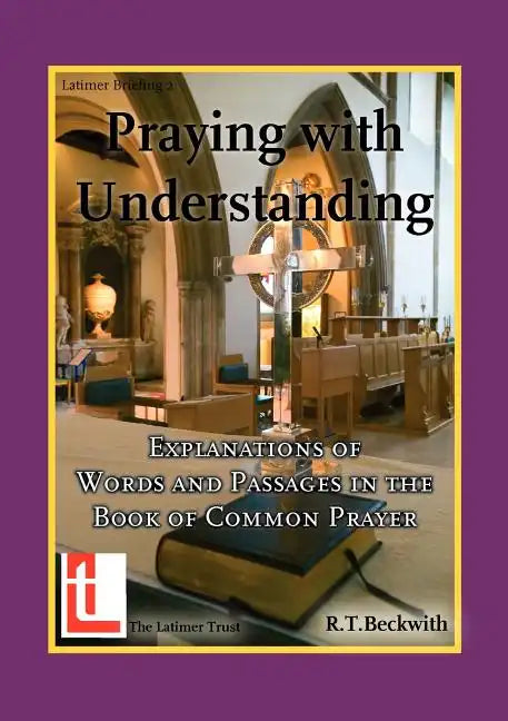 Praying with Understanding: Explanations of Words and Passages in the Book of Common Prayer - Paperback