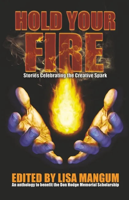 Hold Your Fire: Stories Celebrating the Creative Spark - Paperback