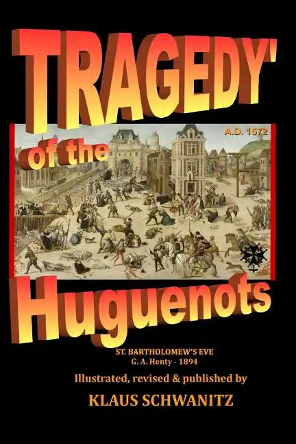 Tragedy of the Huguenots: St. Bartholomew's Day 1572 - Paperback