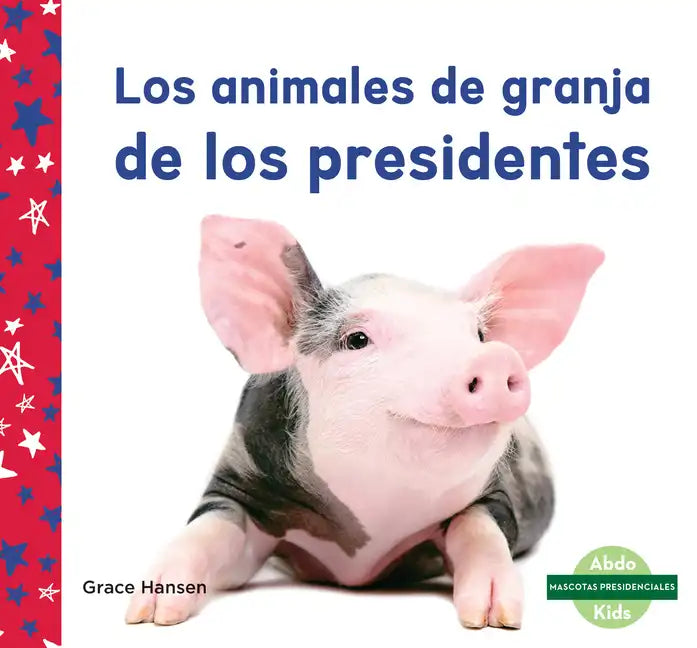 Los Animales de Granja de Los Presidentes (Farm Animals of Presidents) - Library Binding