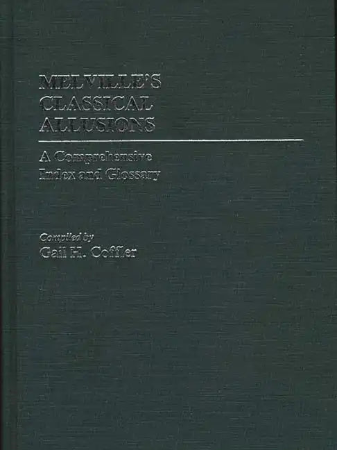 Melville's Classical Allusions: A Comprehensive Index and Glossary - Hardcover