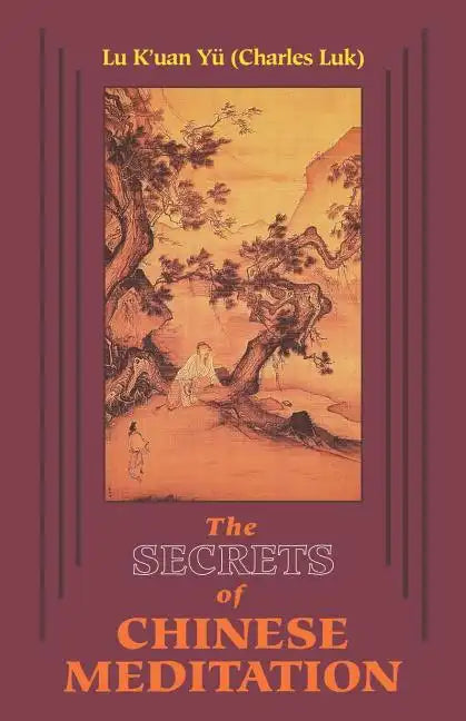 Secrets of Chinese Meditation: Self-Cultivation by Mind Control as Taught in the Ch'an, Mahayana and Taoist Schools in China - Paperback