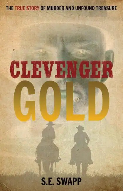 Clevenger Gold: The True Story of Murder and Unfound Treasure - Paperback