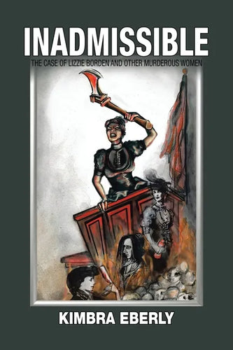 Inadmissible: The Case of Lizzie Borden and Other Murderous Women - Paperback