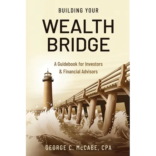 Building Your Wealth Bridge: A Guidebook for Investors & Financial Advisors - Paperback