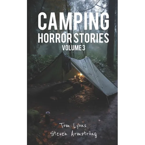 Camping Horror Stories, Volume 3: Strange Encounters with the Unknown - Paperback