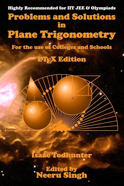 Problems and Solutions in Plane Trigonometry (LaTeX Edition): For the use of Colleges and Schools - Paperback