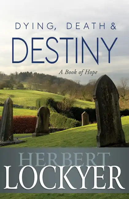 Dying, Death & Destiny: A Book of Hope - Paperback