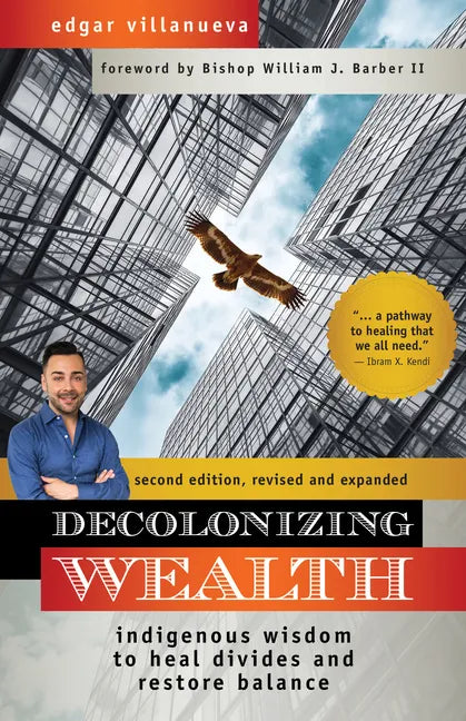 Decolonizing Wealth, Second Edition: Indigenous Wisdom to Heal Divides and Restore Balance - Paperback