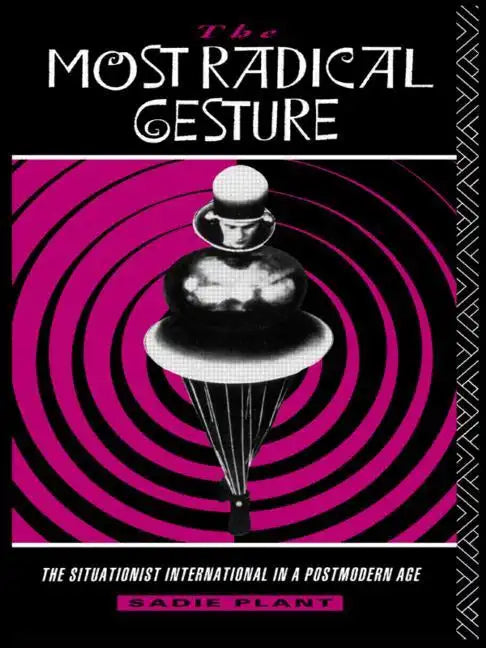 The Most Radical Gesture: The Situationist International in a Postmodern Age - Paperback