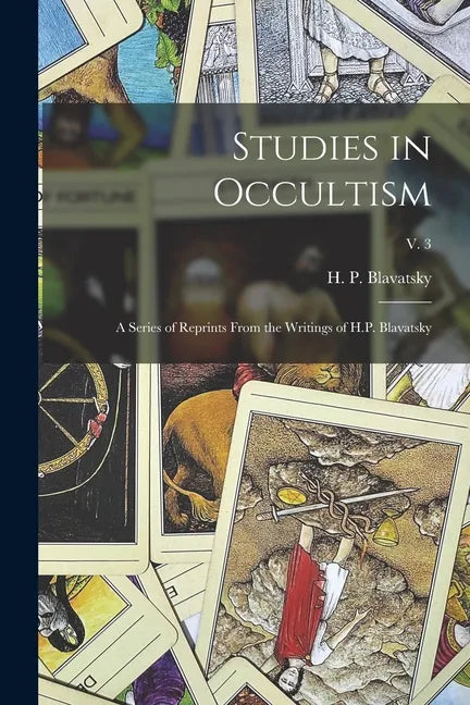 Studies in Occultism: a Series of Reprints From the Writings of H.P. Blavatsky; v. 3 - Paperback