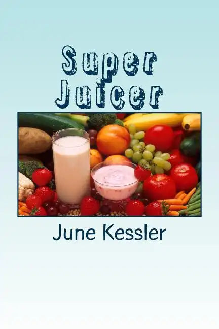 Super Juicer: Replenish, Restore, Revitalize and Detox - Paperback