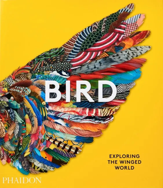 Bird: Exploring the Winged World - Hardcover