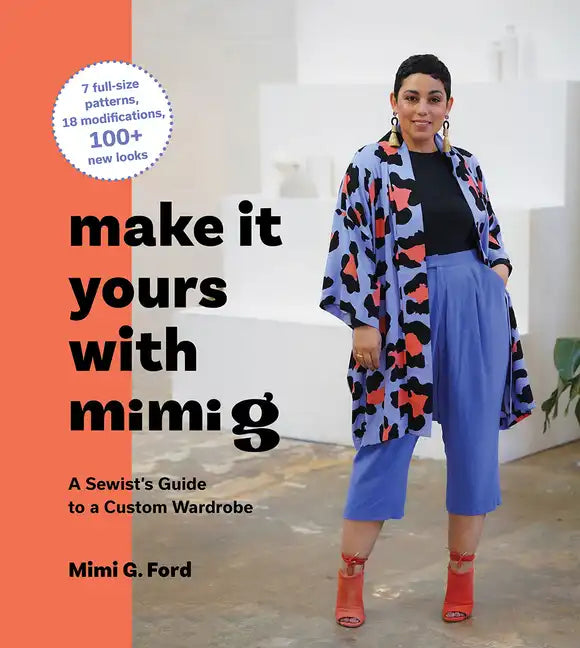 Make It Yours with Mimi G: A Sewist's Guide to a Custom Wardrobe - Hardcover