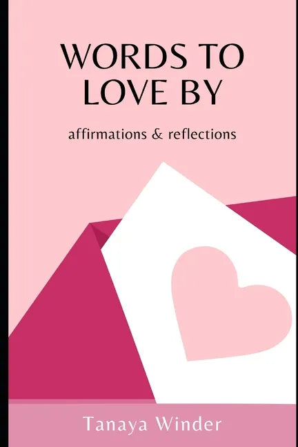 Words To Love By: affirmations & reflections - Paperback