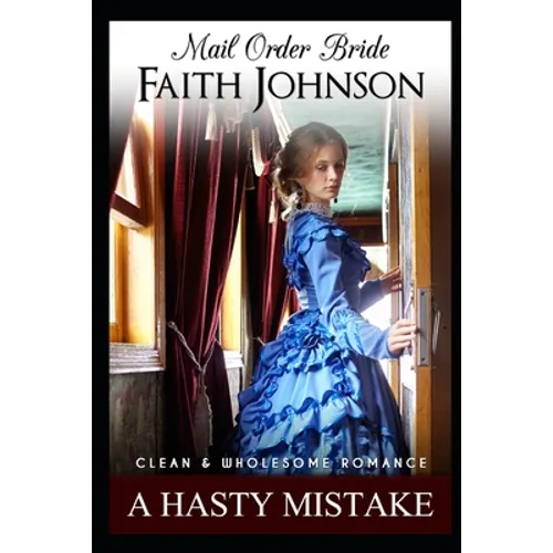 Mail Order Bride: A Hasty Mistake: Clean and Wholesome Western Historical Romance - Paperback
