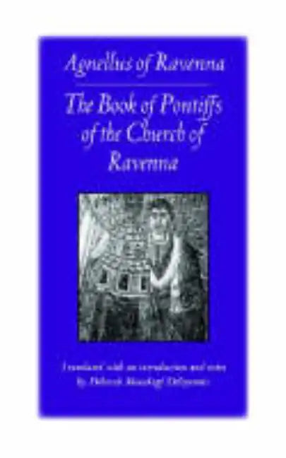 The Book of Pontiffs of the Church of Ravenna: Agnellus of Ravenna - Paperback