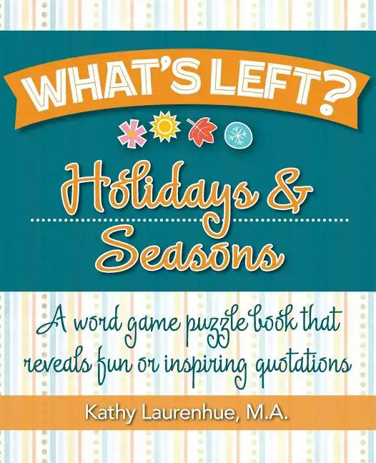 What's Left? Holidays & Seasons: A word game puzzle book that reveals fun or inspiring quotations - Paperback