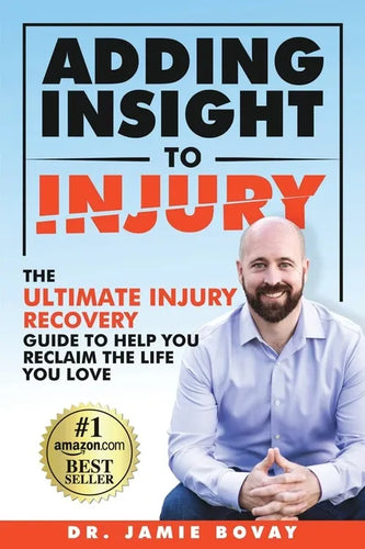 Adding Insight To Injury: The Ultimate Injury Recovery Guide To Help You Reclaim The Life You Love - Paperback