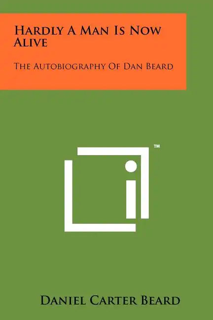 Hardly A Man Is Now Alive: The Autobiography Of Dan Beard - Paperback