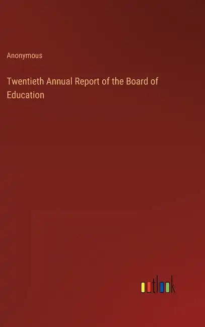 Twentieth Annual Report of the Board of Education - Hardcover