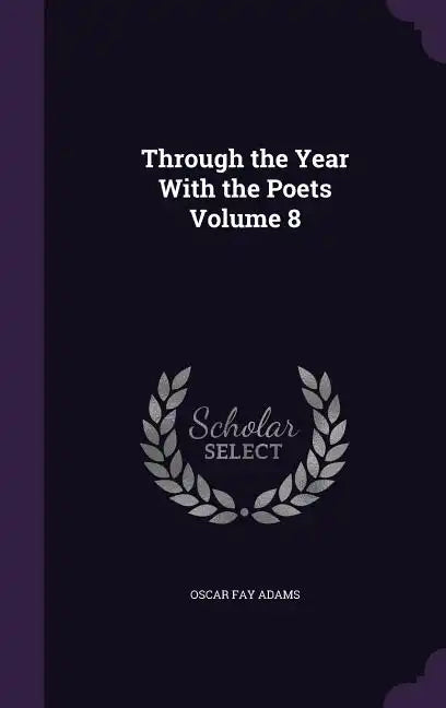Through the Year With the Poets Volume 8 - Hardcover