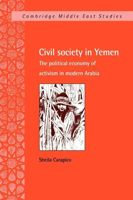 Civil Society in Yemen: The Political Economy of Activism in Modern Arabia - Paperback