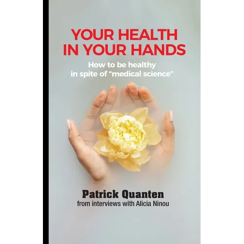 Your Health in Your Hands: How to be healthy in spite of 