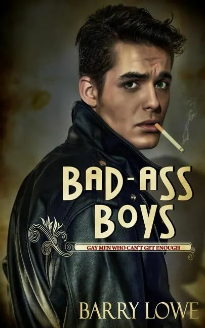 Bad-Ass Boys: Gay Men Who Can't Get Enough - Paperback