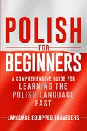 Polish for Beginners: A Comprehensive Guide for Learning the Polish Language Fast - Paperback