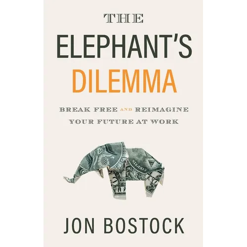 The Elephant's Dilemma: Break Free and Reimagine Your Future at Work - Paperback