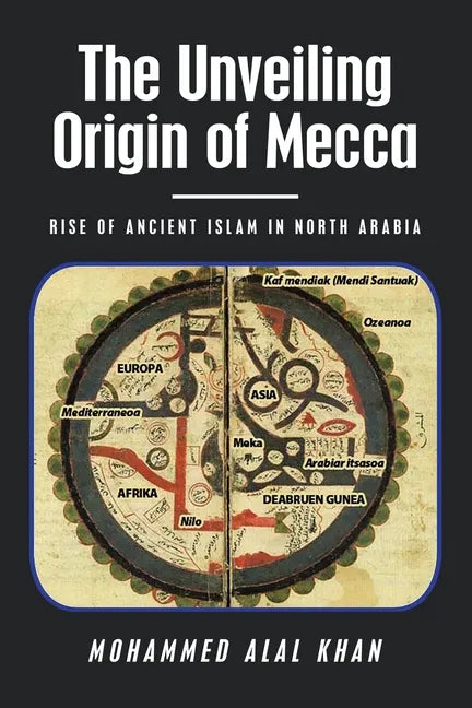 The Unveiling Origin of Mecca: Rise of Ancient Islam in North Arabia - Paperback