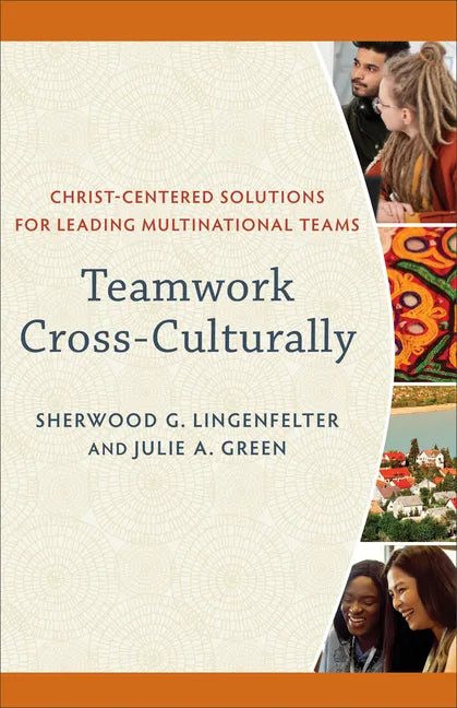 Teamwork Cross-Culturally: Christ-Centered Solutions for Leading Multinational Teams - Paperback