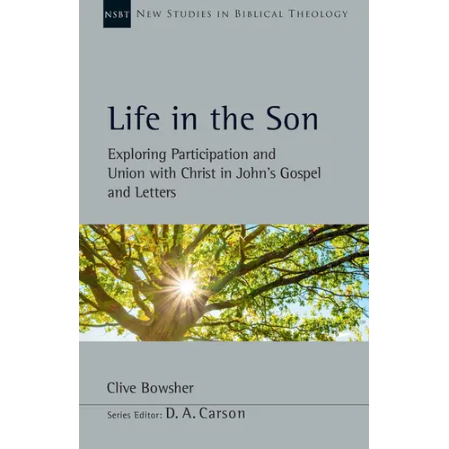 Life in the Son: Exploring Participation and Union with Christ in John's Gospel and Letters - Paperback