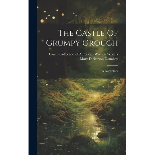 The Castle Of Grumpy Grouch: A Fairy Story - Hardcover