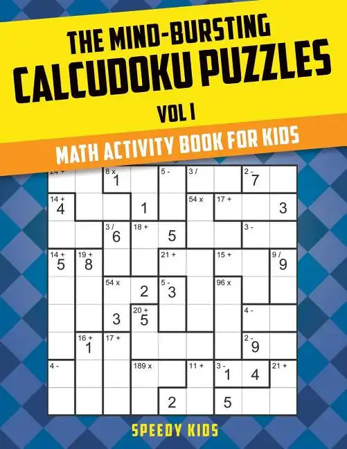 The Mind-Bursting Calcudoku Puzzles Vol I: Math Activity Book for Kids - Paperback