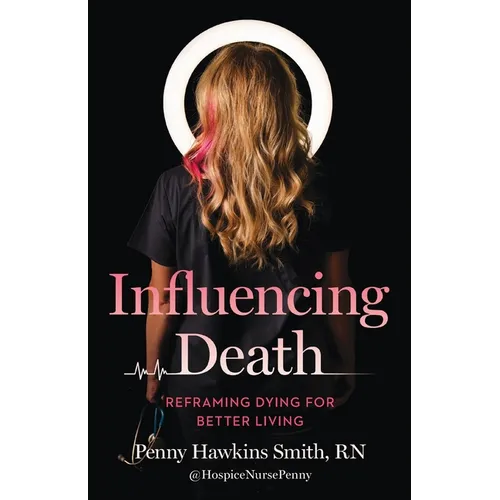 Influencing Death: Reframing Dying for Better Living - Paperback