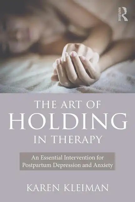 The Art of Holding in Therapy: An Essential Intervention for Postpartum Depression and Anxiety - Paperback