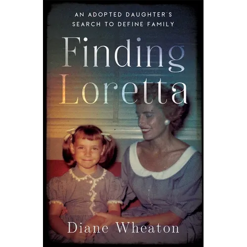 Finding Loretta: An Adopted Daughter's Search to Define Family - Paperback