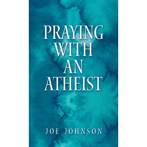 Praying With An Atheist - Hardcover