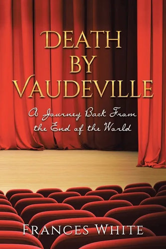 Death by Vaudeville: A Journey Back From the End of the World - Paperback