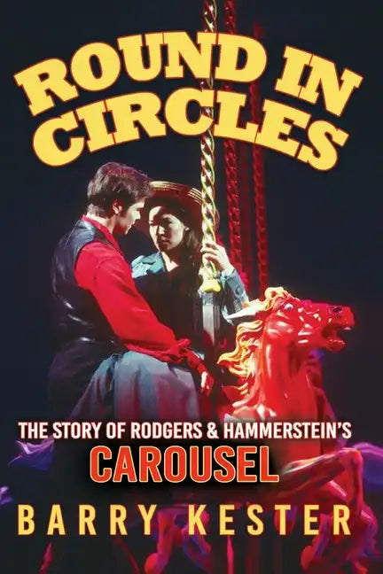 Round in Circles - The Story of Rodgers & Hammerstein's Carousel - Paperback
