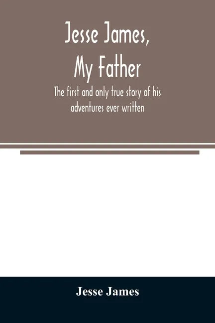 Jesse James, my father: the first and only true story of his adventures ever written - Paperback