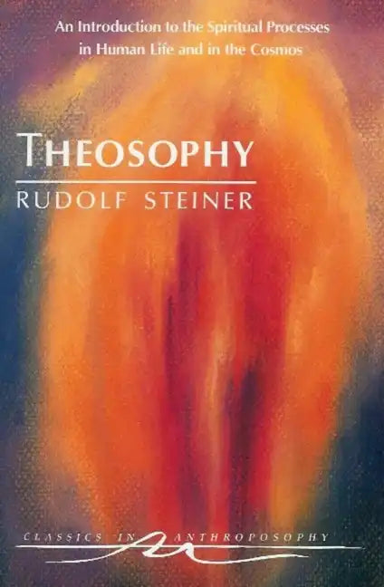Theosophy: An Introduction to the Spiritual Processes in Human Life and in the Cosmos (Cw 9) - Paperback