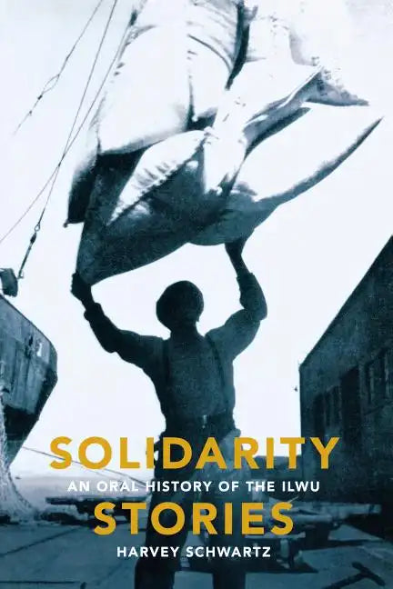 Solidarity Stories: An Oral History of the Ilwu - Paperback