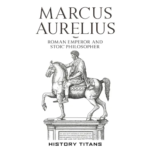 Marcus Aurelius: Roman Emperor and Stoic Philosopher - Hardcover