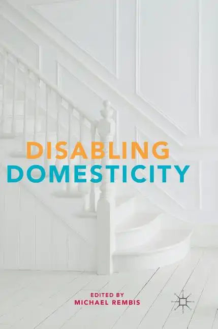 Disabling Domesticity - Hardcover