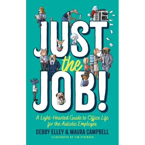 Just the Job!: A Light-Hearted Guide to Office Life for the Autistic Employee - Paperback