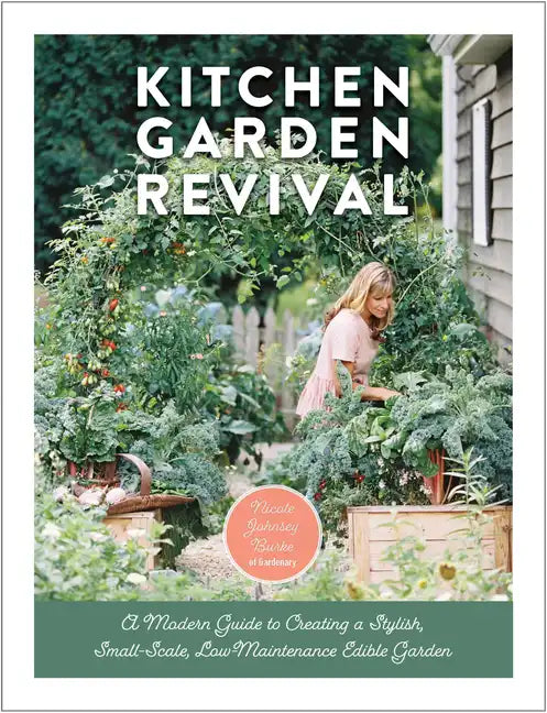 Kitchen Garden Revival: A Modern Guide to Creating a Stylish, Small-Scale, Low-Maintenance, Edible Garden - Hardcover