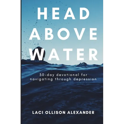 Head Above Water: 30-Day Devotional for Navigating Through Depression - Paperback